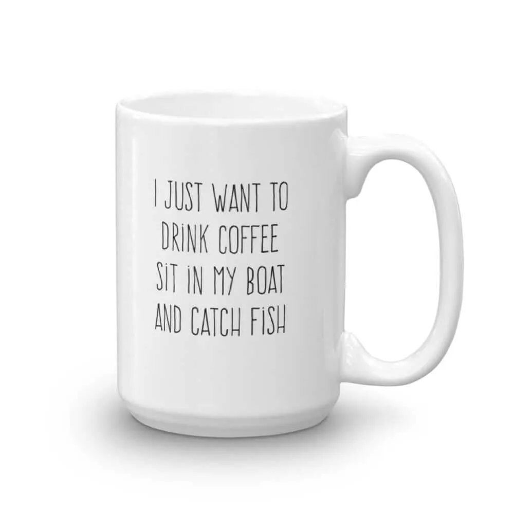 I Just Want to Drink Coffee, Sit in My Boat, and Catch Fish Coffee Mug